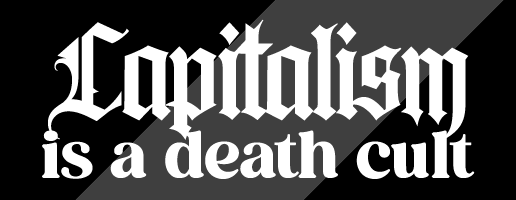 Capitalism is a Death Cult