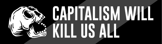 Capitalism Will Kill Us All