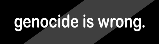 genocide is wrong.