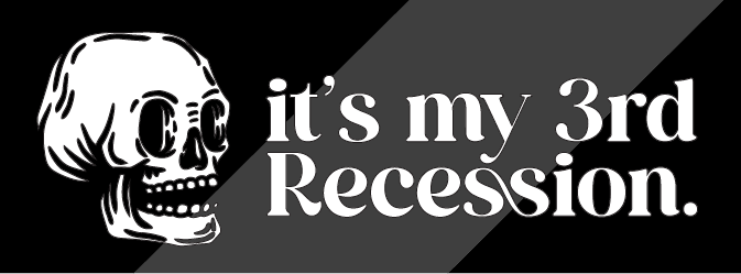 It's my 3rd Recession