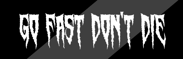 GO FAST DON'T DIE