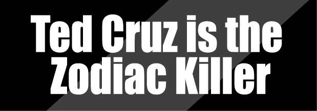 Ted Cruz is the Zodiac Killer