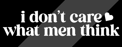 i don't care what men think