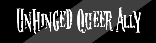 Unhinged Queer Ally